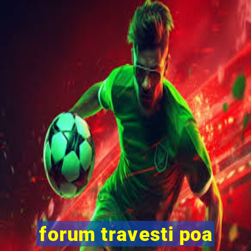 forum travesti poa